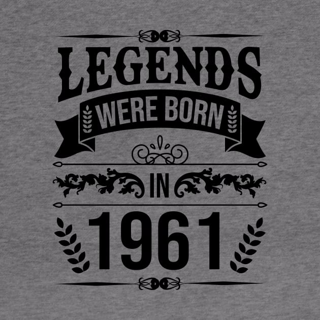 Legends were born in 1961 by HBfunshirts